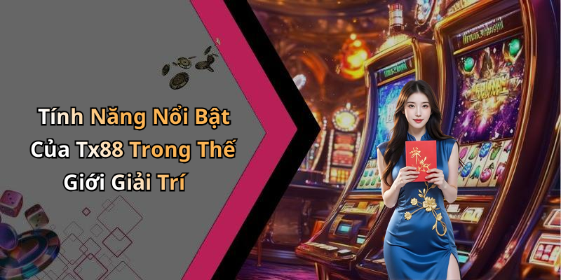 tx88-kham-pha-the-gioi-giai-tri-truc-tuyen-day-hap-dan