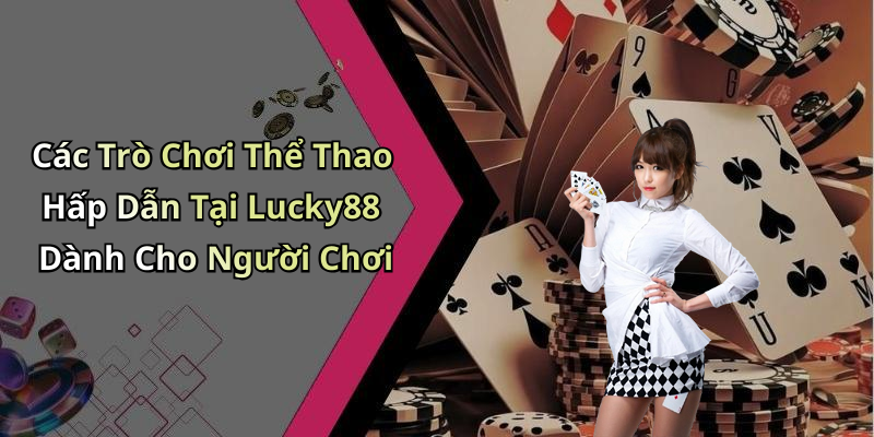 Các Trò Chơi Thể Thao Hấp Dẫn Tại Lucky88 Dành Cho Người Chơi