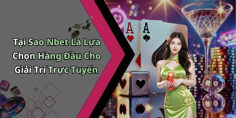 Tại Sao Nbet Là Lựa Chọn Hàng Đầu Cho Giải Trí Trực Tuyến